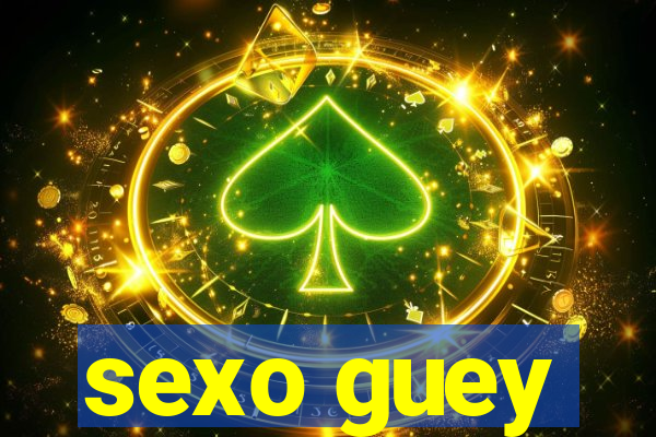 sexo guey